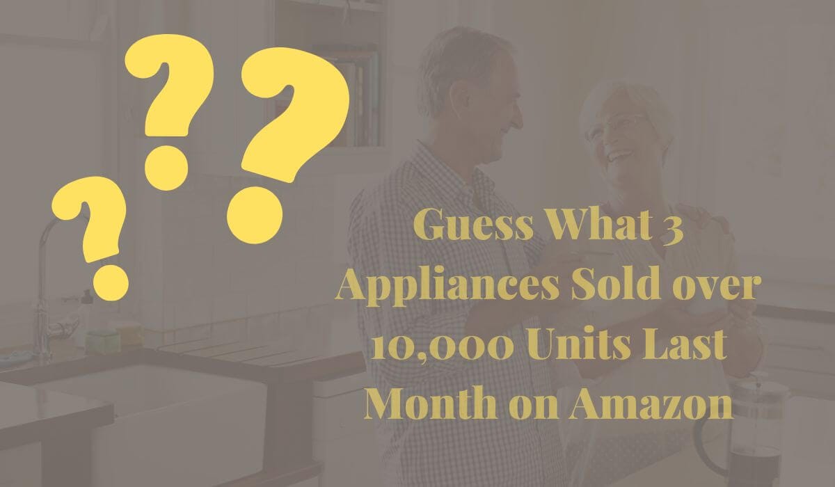 Can you guess which kitchen appliances sold over 10,000 units last month on Amazon?