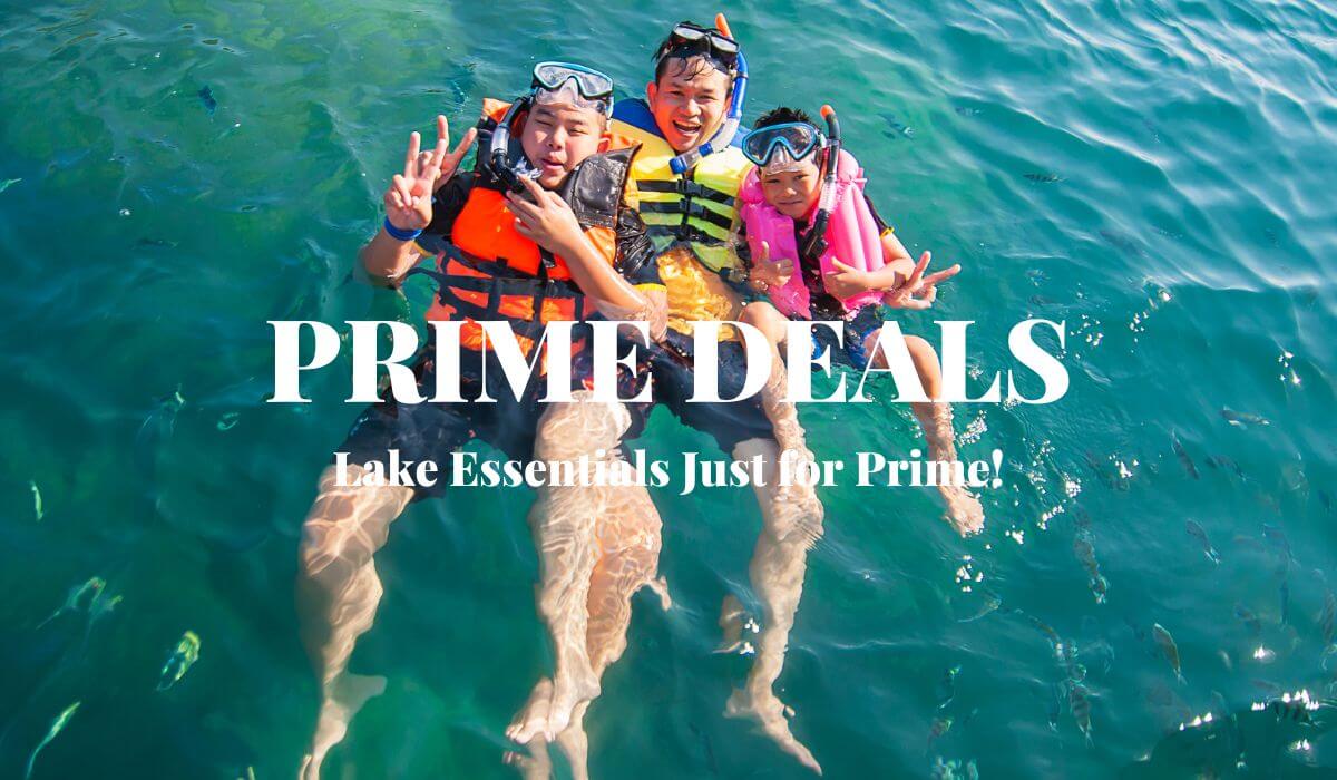 Prime Deals Lake Essentials Just for Prime Members